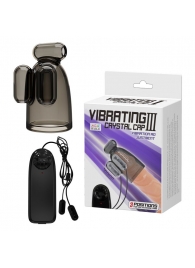 Дымчатая насадка-мастурбатор с вибрацией Vibrating Crystal Cap III - Baile - в Димитровграде купить с доставкой