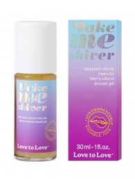 Возбуждающий гель для пениса Make Me Shiver - 30 мл. - Love to Love - купить с доставкой в Димитровграде